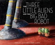 三个小外星人和大坏机器人 太空绘本 Mark Fearing 儿童幽默科普读物 英文原版 The Three Little Aliens and the Big Bad Robot