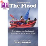 海外直订The Flood  The Dangerous Exploits of Three Girls  a Cat and a Boat 洪水：三个女孩、一只猫和一艘船的危险行为