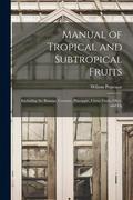 Manual of Tropical and Subtropical Fruits  Excluding the Banana  Coconut  Pineapple  Citrus Fruits   9781015494398