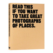 如果想拍出好照片读这本书 Read This if You Want to Take Great Photographs of Places 英文原版 摄影技巧教学英文版进口英语书