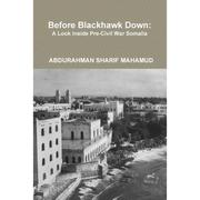 4周达Before Blackhawk Down  A Look Inside Pre-Civil War Somalia 9781304777539