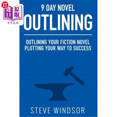 海外直订Nine Day Novel-Outlining  Outlining Your Fiction Novel  Plotting Your Way to Suc 九天小说概述 概述你的小说