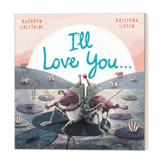 我们相依 英文原版绘本 I’ll Love You… 故事绘本 儿童亲子读物 英文版 进口英语原版书籍