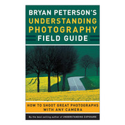 英文原版 Bryan Peterson's Understanding Photography Field Guide 理解摄影 如何用任何相机拍摄伟大的照片 摄影技巧指南 英文