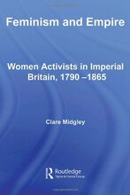 Feminism and Empire: Women Activists in Imperial Britain, 17