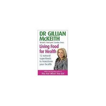 Dr Gillian McKeith's Living Food for Health: 12 Natural Supe