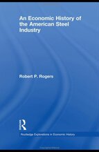An Economic History of the American Steel Industry